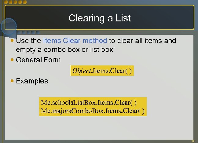 Clearing a List Use the Items. Clear method to clear all items and empty