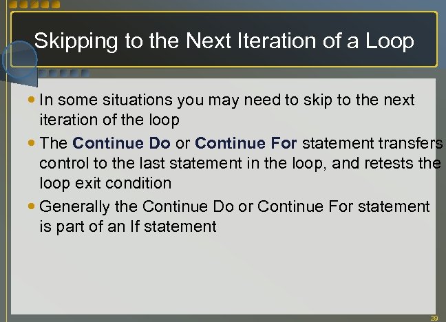 Skipping to the Next Iteration of a Loop In some situations you may need