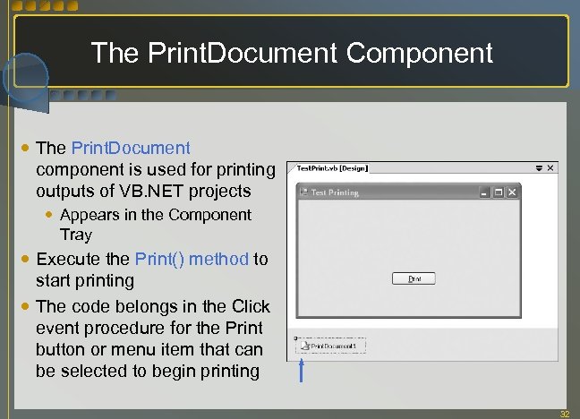 The Print. Document Component The Print. Document component is used for printing outputs of