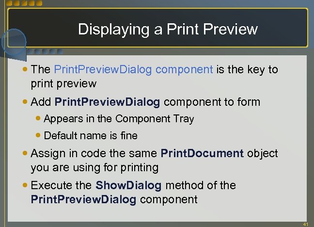 Displaying a Print Preview The Print. Preview. Dialog component is the key to print