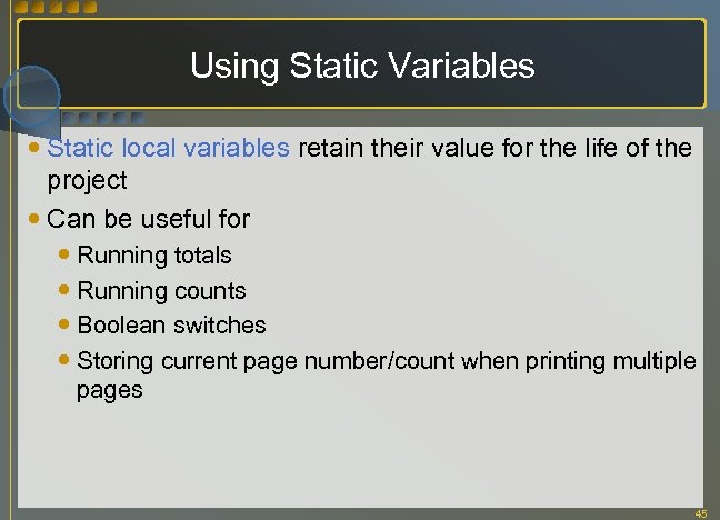 Using Static Variables Static local variables retain their value for the life of the