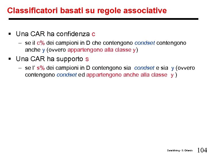 Classificatori basati su regole associative § Una CAR ha confidenza c – se il