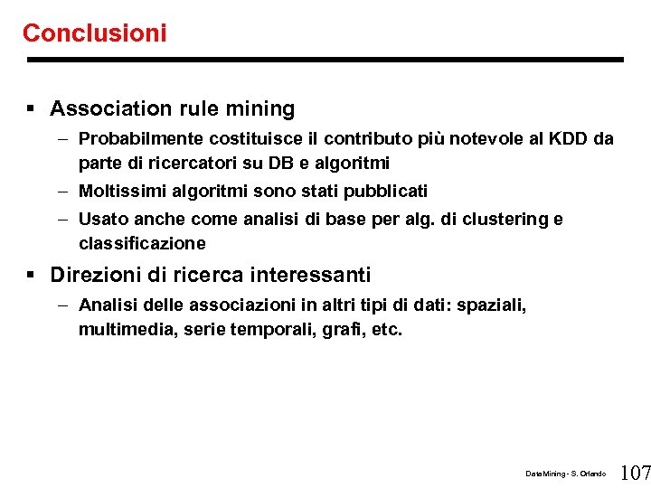 Conclusioni § Association rule mining – Probabilmente costituisce il contributo più notevole al KDD