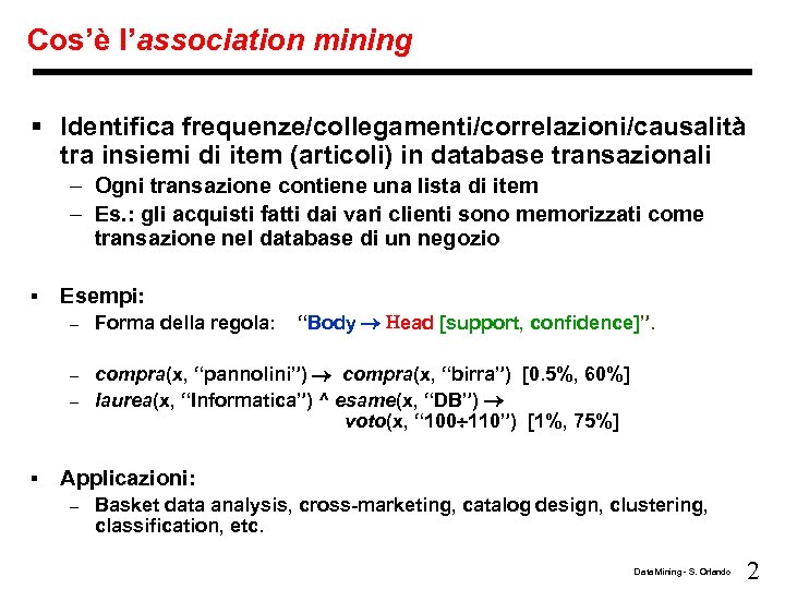 Cos’è l’association mining § Identifica frequenze/collegamenti/correlazioni/causalità tra insiemi di item (articoli) in database transazionali