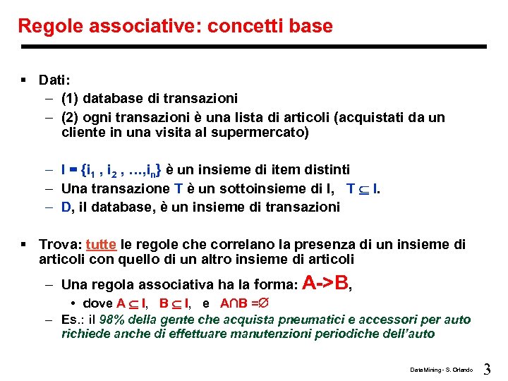 Regole associative: concetti base § Dati: – (1) database di transazioni – (2) ogni