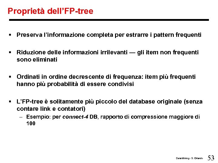 Proprietà dell’FP-tree § Preserva l’informazione completa per estrarre i pattern frequenti § Riduzione delle