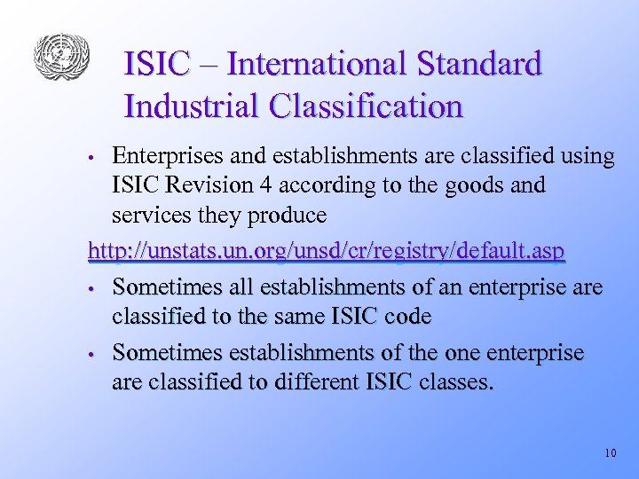 ISIC – International Standard Industrial Classification Enterprises and establishments are classified using ISIC Revision