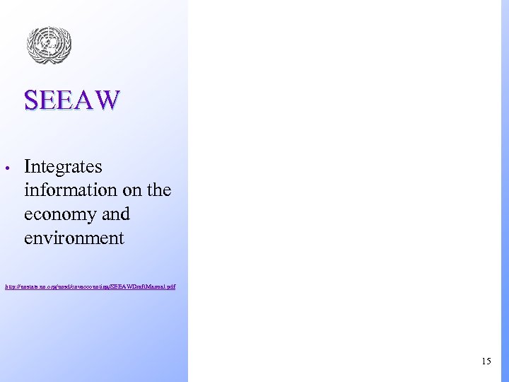 SEEAW • Integrates information on the economy and environment http: //unstats. un. org/unsd/envaccounting/SEEAWDraft. Manual.