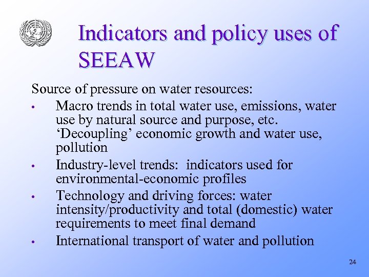 Indicators and policy uses of SEEAW Source of pressure on water resources: • Macro
