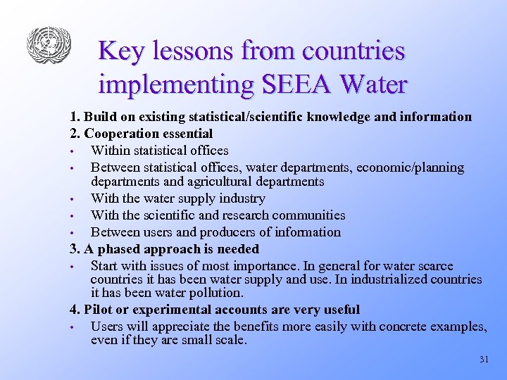 Key lessons from countries implementing SEEA Water 1. Build on existing statistical/scientific knowledge and