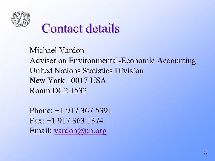 Contact details Michael Vardon Adviser on Environmental-Economic Accounting United Nations Statistics Division New York
