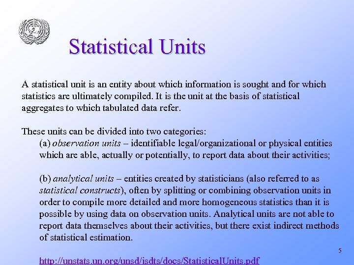 Statistical Units A statistical unit is an entity about which information is sought and