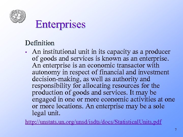 Enterprises Definition • An institutional unit in its capacity as a producer of goods