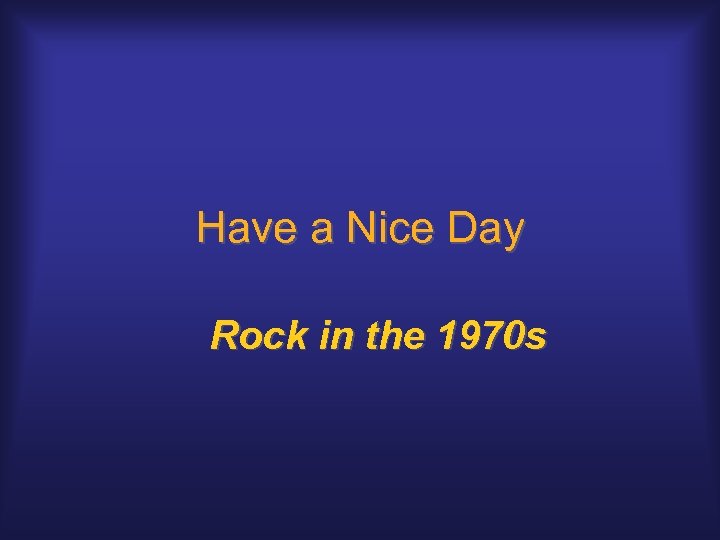Have a Nice Day Rock in the 1970 s 