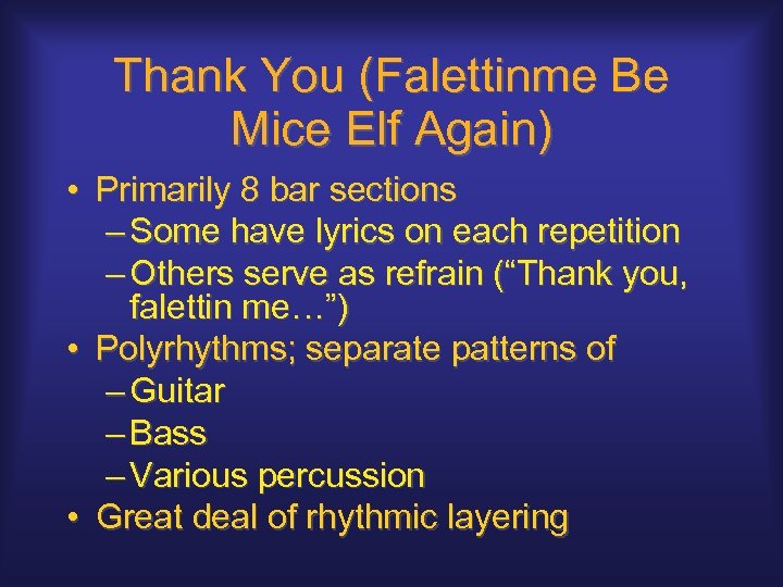 Thank You (Falettinme Be Mice Elf Again) • Primarily 8 bar sections – Some