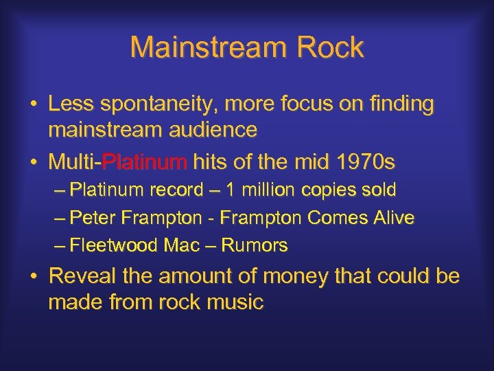 Mainstream Rock • Less spontaneity, more focus on finding mainstream audience • Multi-Platinum hits