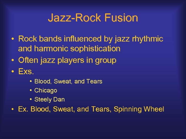 Jazz-Rock Fusion • Rock bands influenced by jazz rhythmic and harmonic sophistication • Often