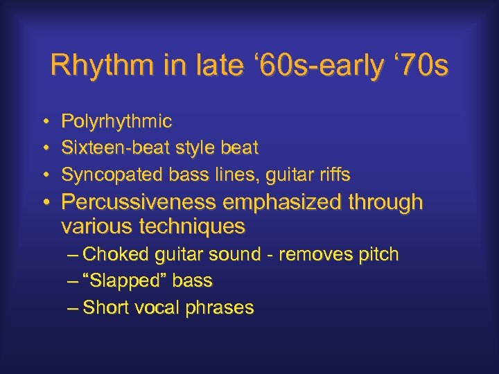Rhythm in late ‘ 60 s-early ‘ 70 s • Polyrhythmic • Sixteen-beat style