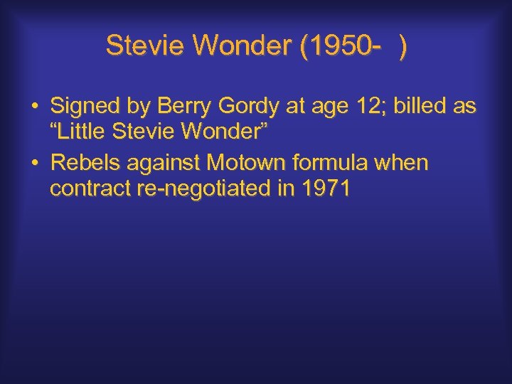 Stevie Wonder (1950 - ) • Signed by Berry Gordy at age 12; billed