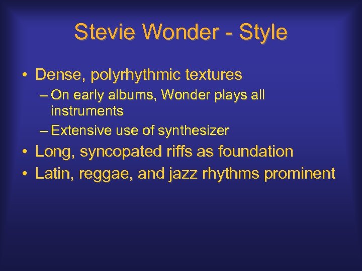 Stevie Wonder - Style • Dense, polyrhythmic textures – On early albums, Wonder plays