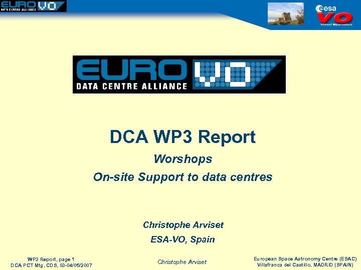 DCA WP 3 Report Worshops On-site Support to data centres Christophe Arviset ESA-VO, Spain