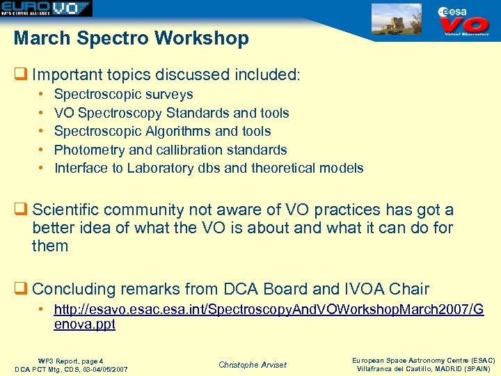 March Spectro Workshop q Important topics discussed included: • • • Spectroscopic surveys VO