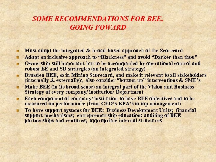 SOME RECOMMENDATIONS FOR BEE, GOING FOWARD Must adopt the integrated & broad-based approach of