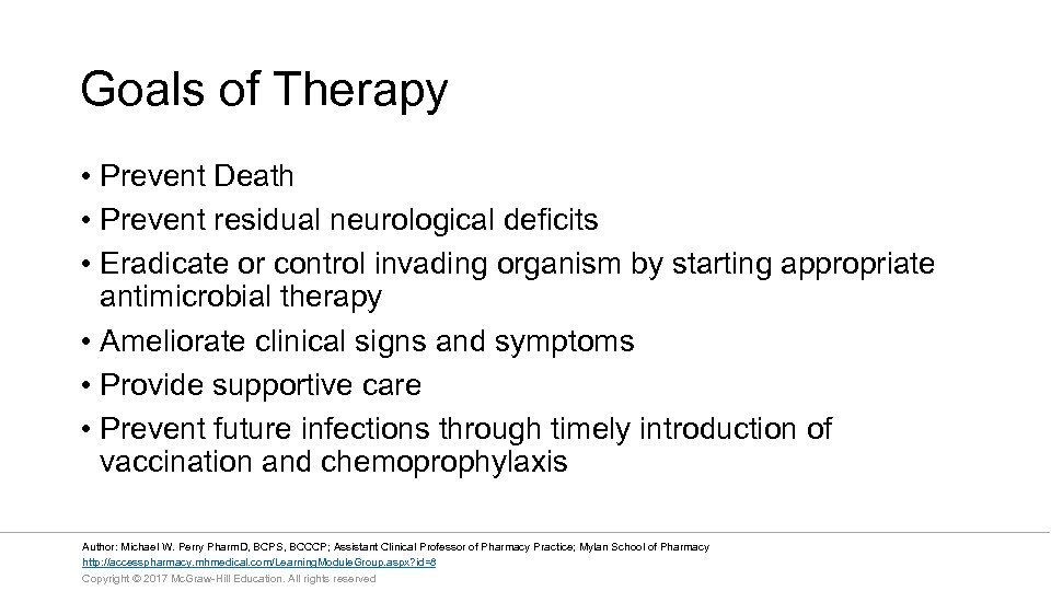 Goals of Therapy • Prevent Death • Prevent residual neurological deficits • Eradicate or