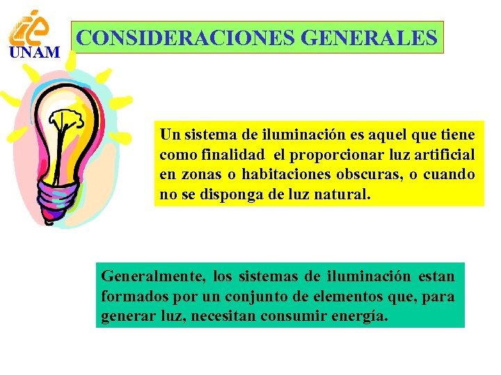 UNAM CONSIDERACIONES GENERALES Un sistema de iluminación es aquel que tiene como finalidad el