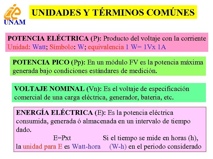 UNIDADES Y TÉRMINOS COMÚNES UNAM POTENCIA ELÉCTRICA (P): Producto del voltaje con la corriente