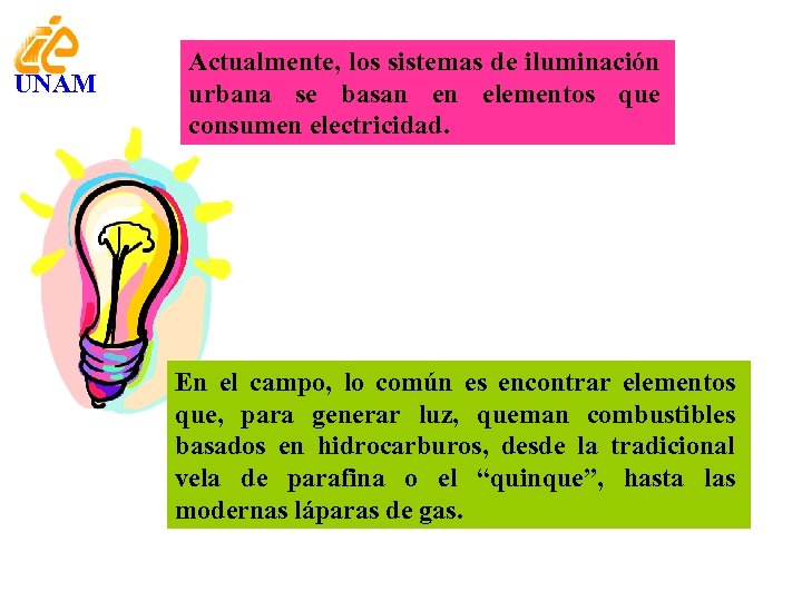 UNAM Actualmente, los sistemas de iluminación urbana se basan en elementos que consumen electricidad.