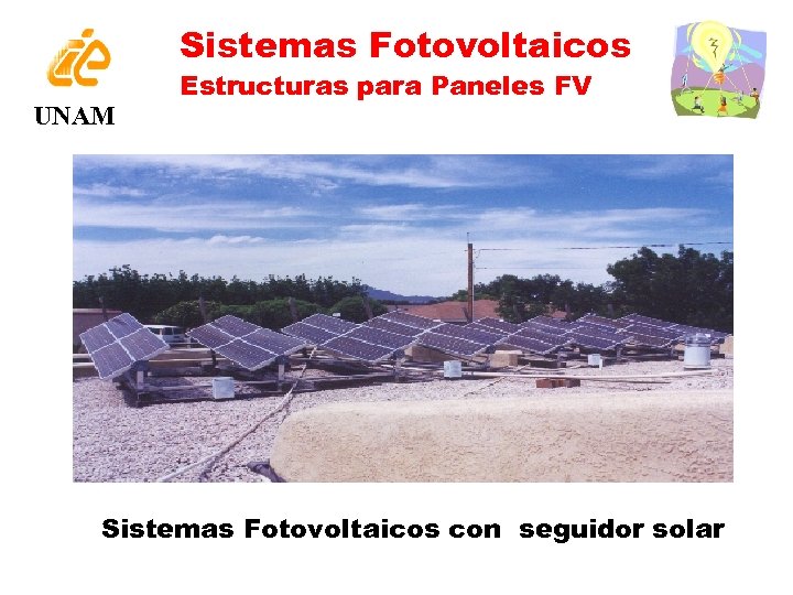 Sistemas Fotovoltaicos UNAM Estructuras para Paneles FV Sistemas Fotovoltaicos con seguidor solar 