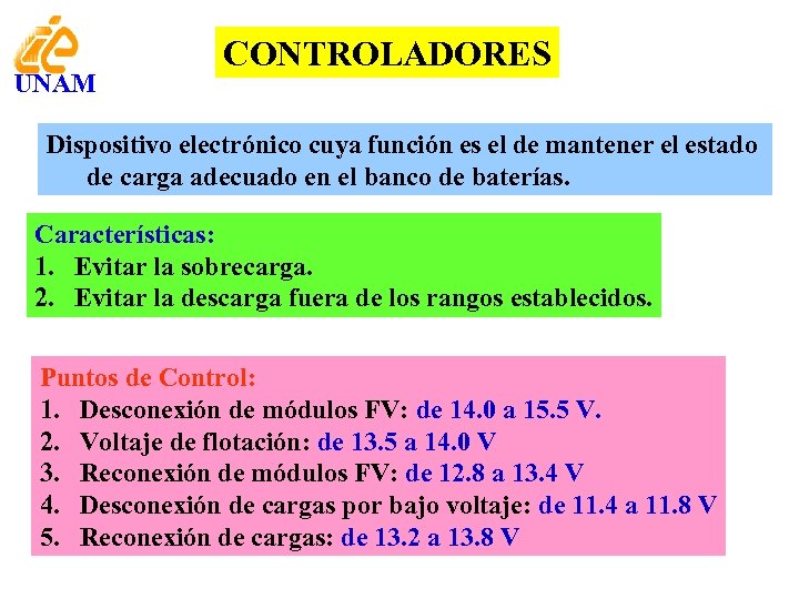 UNAM CONTROLADORES Dispositivo electrónico cuya función es el de mantener el estado de carga