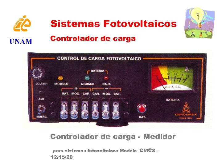 Sistemas Fotovoltaicos UNAM Controlador de carga - Medidor para sistemas fotovoltaicos Modelo CMCX -