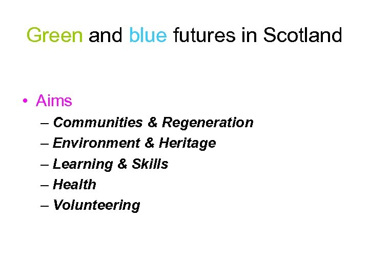 Green and blue futures in Scotland • Aims – Communities & Regeneration – Environment