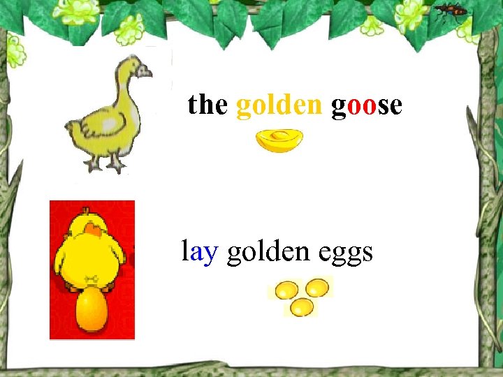 the golden goose lay golden eggs 
