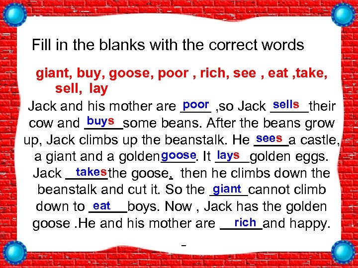 Fill in the blanks with the correct words giant, buy, goose, poor , rich,