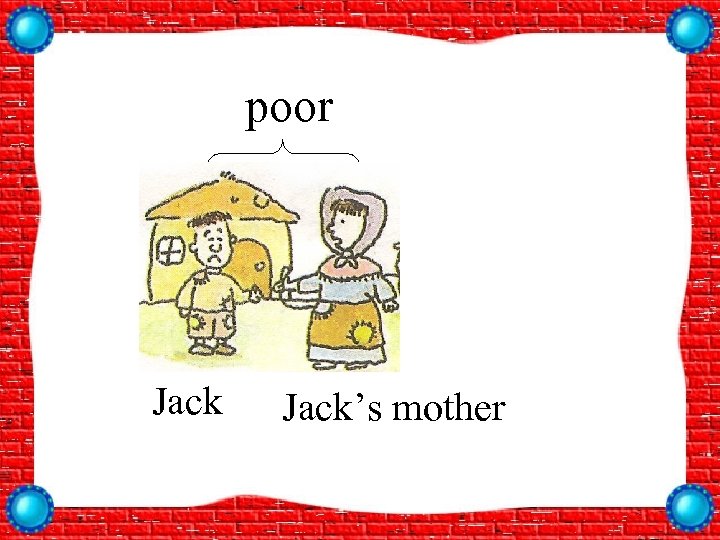 princess /prin’ses/ poor Jack’s mother 