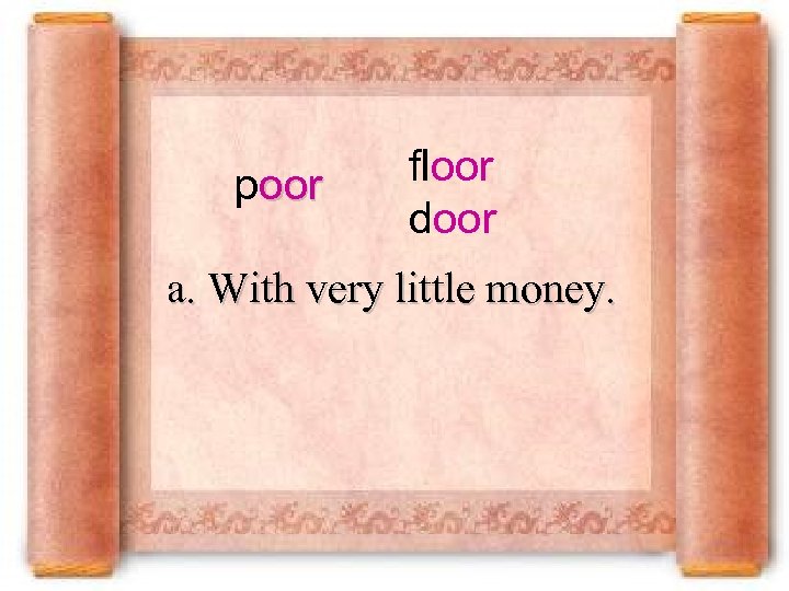 poor floor door a. With very little money. 