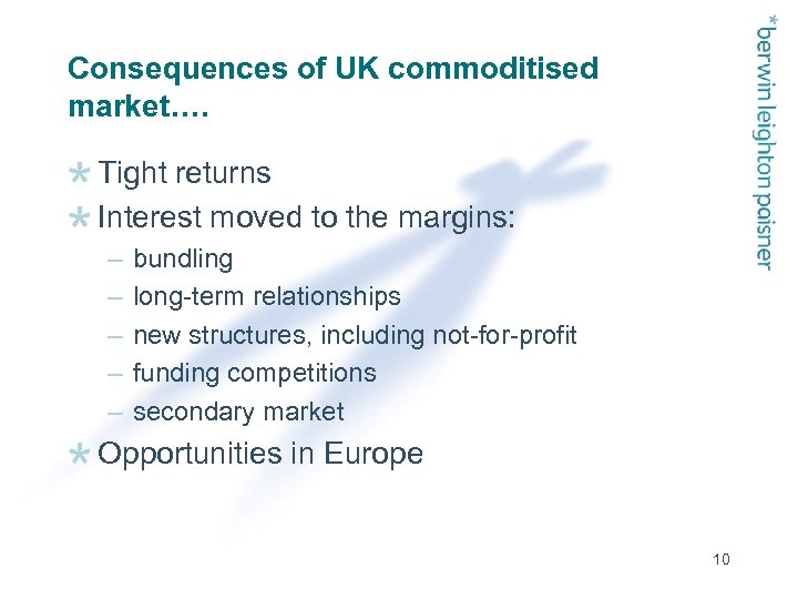 Consequences of UK commoditised market…. Tight returns Interest moved to the margins: – –