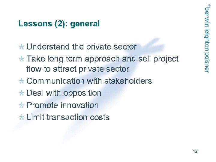 Lessons (2): general Understand the private sector Take long term approach and sell project