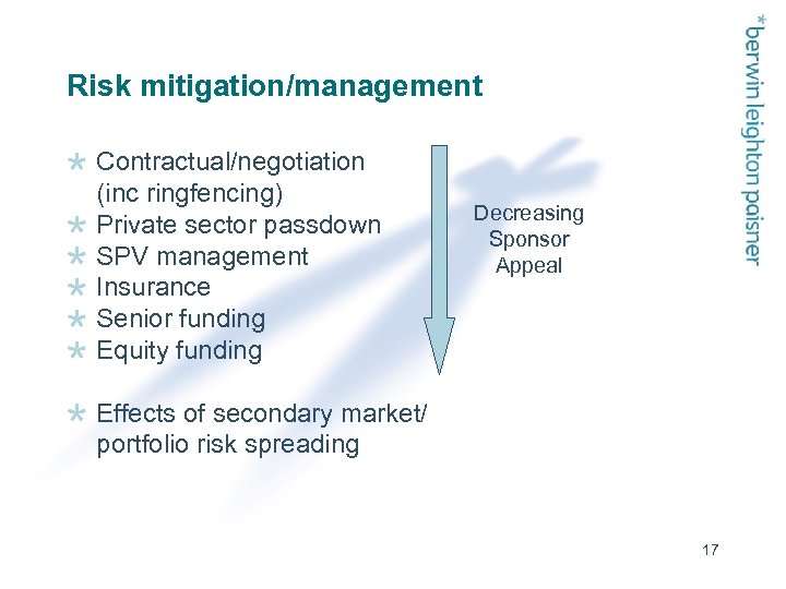 Risk mitigation/management Contractual/negotiation (inc ringfencing) Private sector passdown SPV management Insurance Senior funding Equity