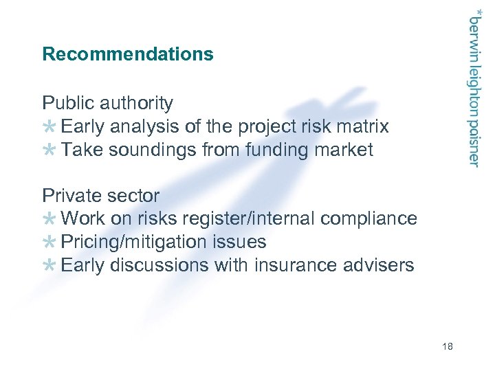 Recommendations Public authority Early analysis of the project risk matrix Take soundings from funding