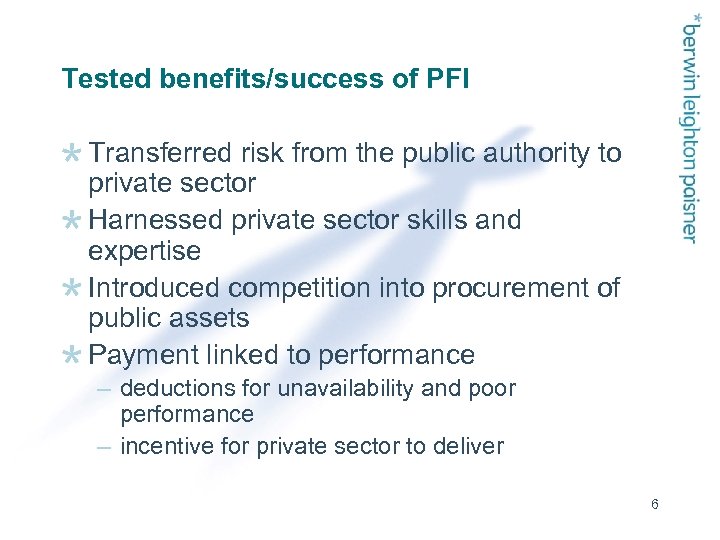 Tested benefits/success of PFI Transferred risk from the public authority to private sector Harnessed