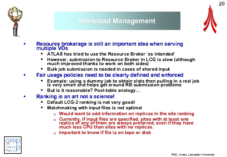 20 Workload Management § Resource brokerage is still an important idea when serving multiple