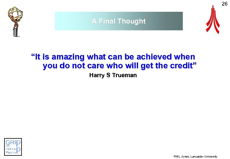 26 A Final Thought “It is amazing what can be achieved when you do
