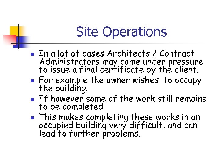 Site Operations n n In a lot of cases Architects / Contract Administrators may