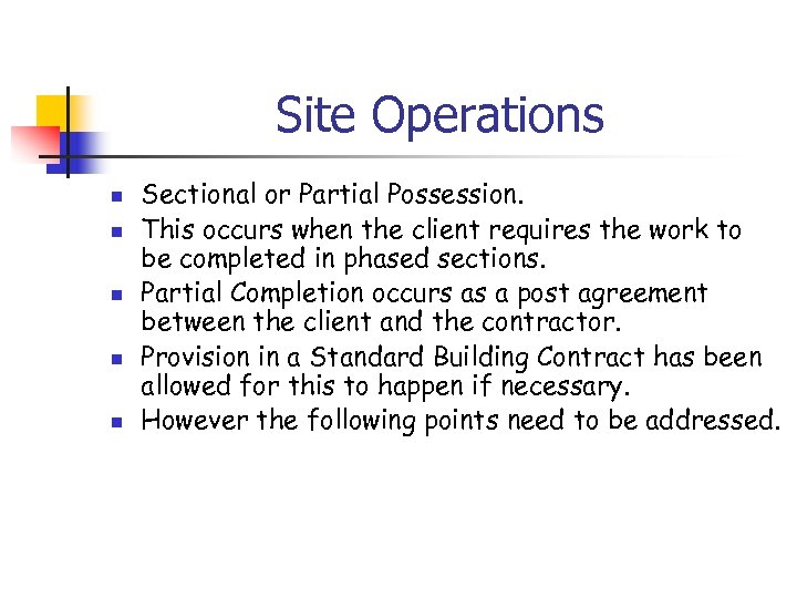 Site Operations n n n Sectional or Partial Possession. This occurs when the client