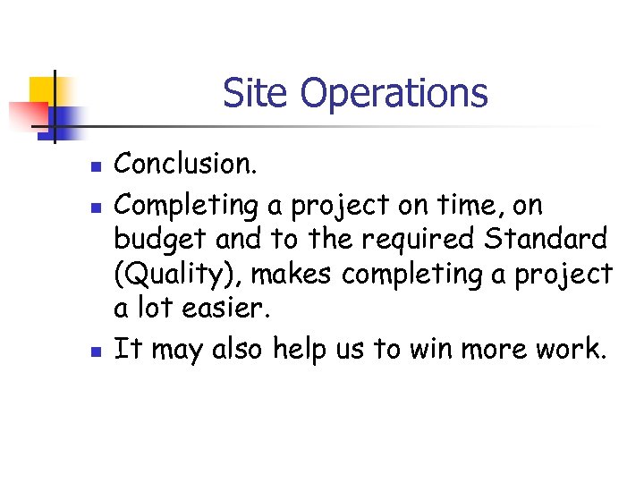 Site Operations n n n Conclusion. Completing a project on time, on budget and