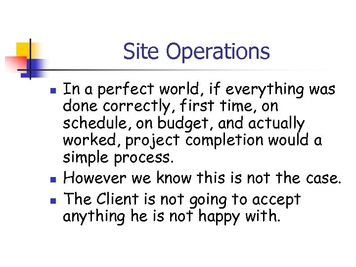 Site Operations n n n In a perfect world, if everything was done correctly,